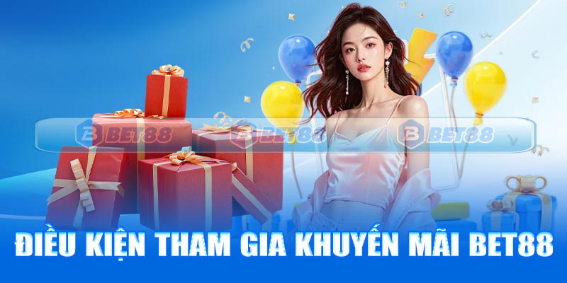 Điều kiện tham gia chương trình khuyến mãi Bet88