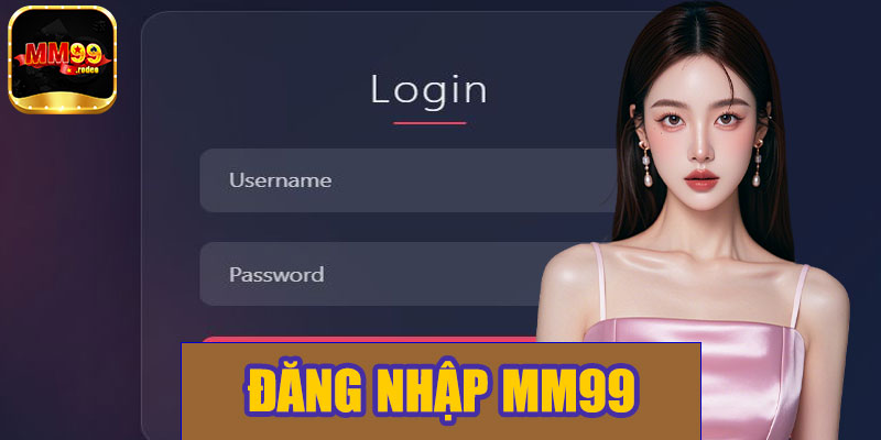 Đăng Nhập MM99 – Hướng Dẫn Chi Tiết, Nhanh Chóng Và An Toàn