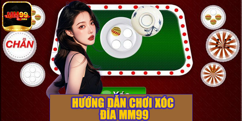 Hướng dẫn chơi xóc đĩa MM99