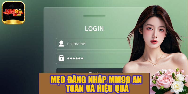 Mẹo đăng nhập MM99 an toàn và hiệu quả