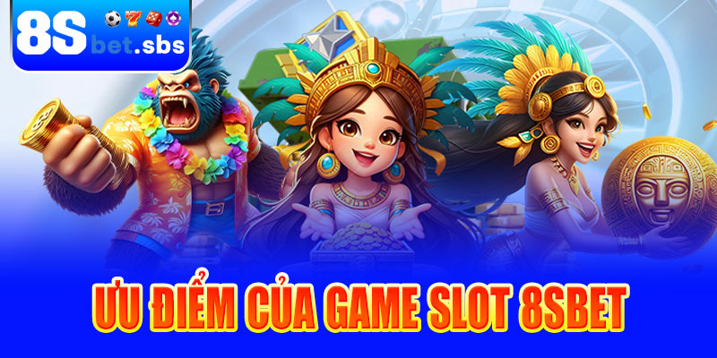 Ưu điểm của game slot 8sBet
