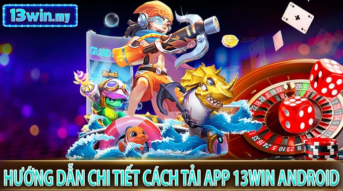 Hướng dẫn chi tiết cách Tải App 13WIN Android
