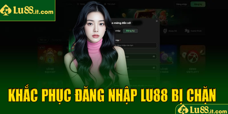 Cách khắc phục đăng nhập LU88 bị chặn