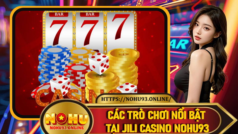 Các trò chơi nổi bật tại Jili Casino Nohu93