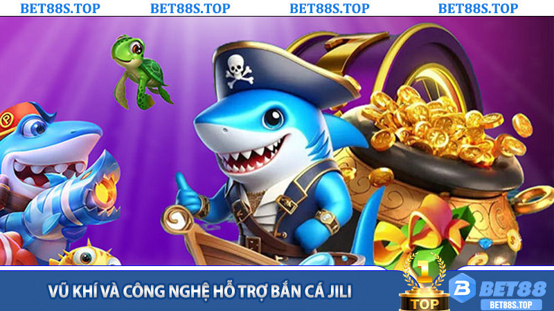 Vũ khí và công nghệ hỗ trợ bắn cá Jili