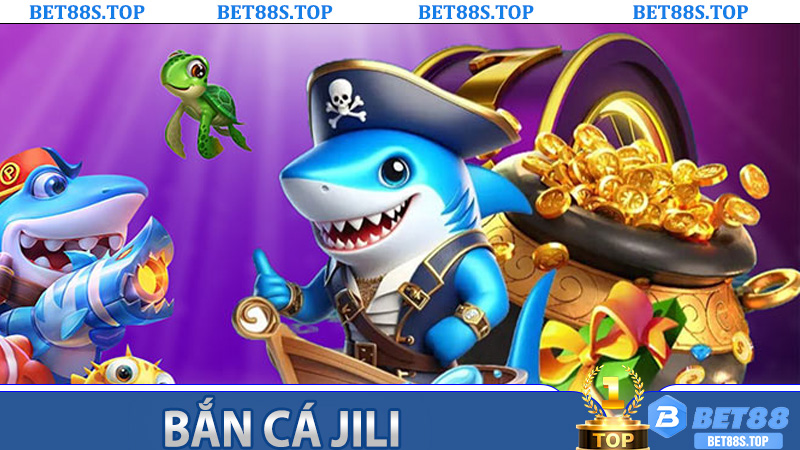 Bắn Cá Jili – Siêu Phẩm Giải Trí Đại Dương Số tại Bet88