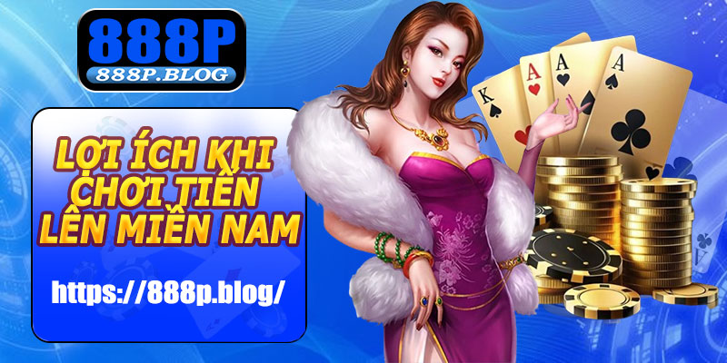 Lợi ích khi chơi Tiến Lên Miền Nam tại 888P