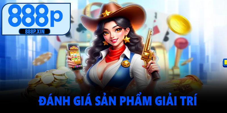 Đánh giá sản phẩm giải trí tại 888P