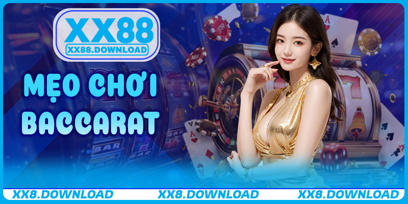 Mẹo Chơi Baccarat – Chiến Thuật Thắng Lớn Mỗi Ngày Tại XX88
