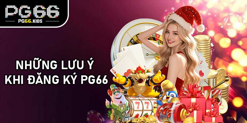 Những Lưu Ý Khi Đăng Ký PG66