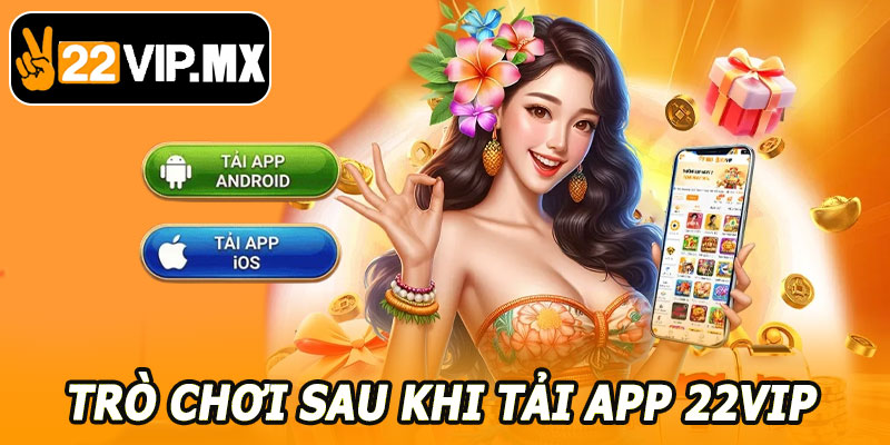Trải Nghiệm Trò Chơi Sau Khi Tải App 22VIP