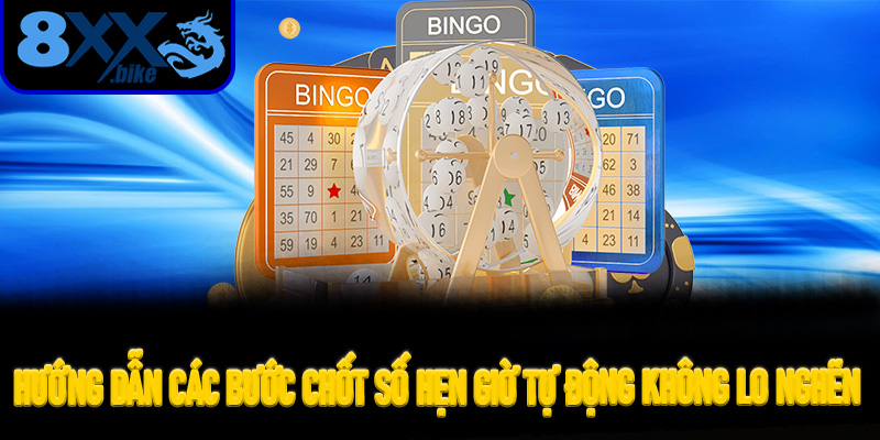 Hướng Dẫn Các Bước Chốt Số Hẹn Giờ Tự Động Không Lo Nghẽn Lệnh Tại 8XX